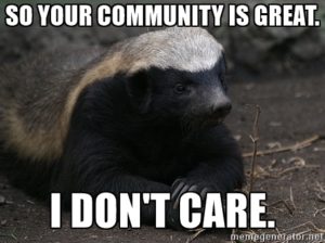 Honey Badger don't care about community.